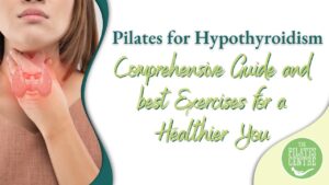 Read more about the article Pilates for Hypothyroidism: Comprehensive Guide and best Exercises for a Healthier You