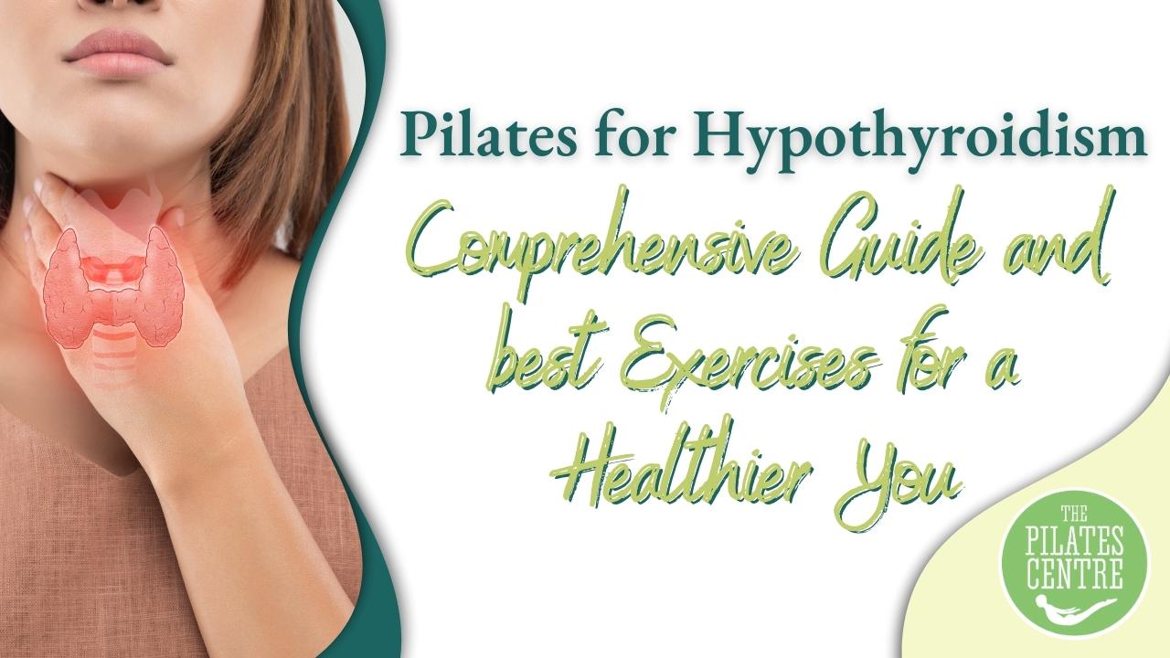 You are currently viewing Pilates for Hypothyroidism: Comprehensive Guide and best Exercises for a Healthier You