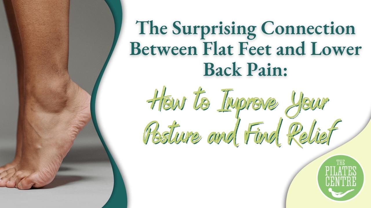 Read more about the article The Surprising Connection Between Flat Feet and Lower Back Pain: How to Improve Your Posture and Find Relief