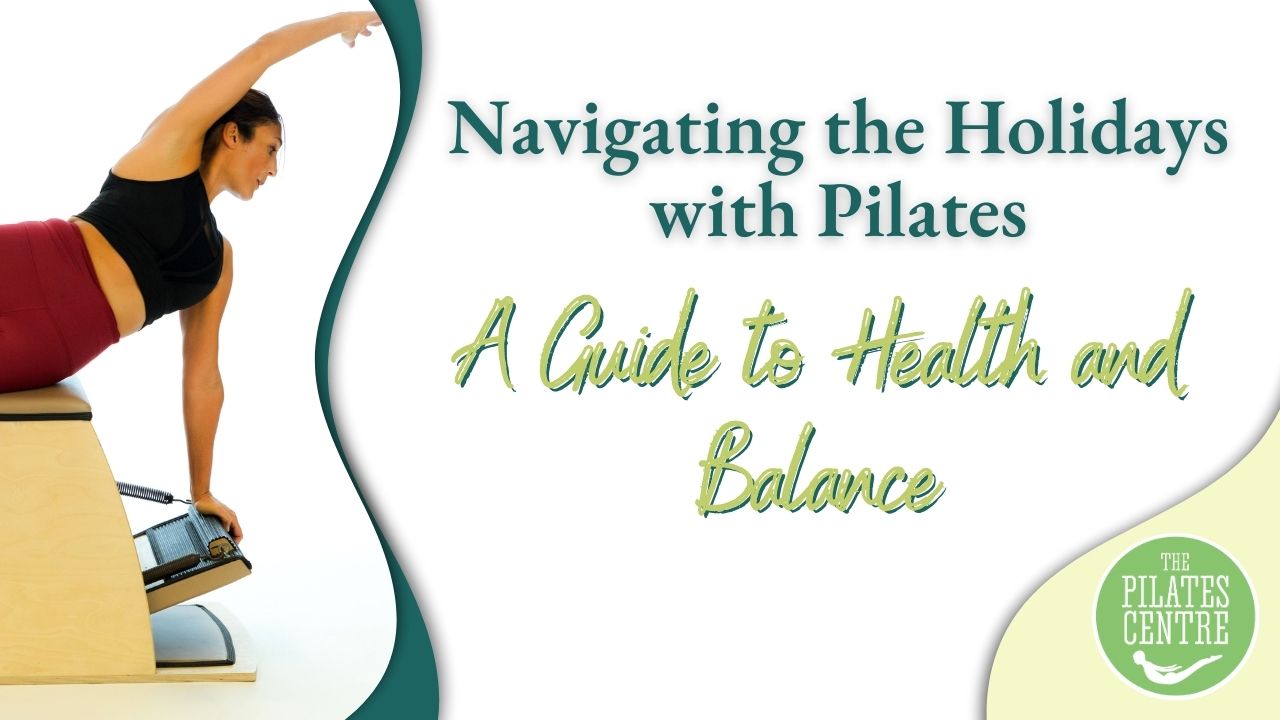 You are currently viewing Navigating the Holidays with Pilates: A Guide to Health and Balance