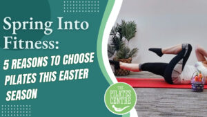 Read more about the article Spring Into Fitness: 5 Reasons to Choose Pilates this Easter Season