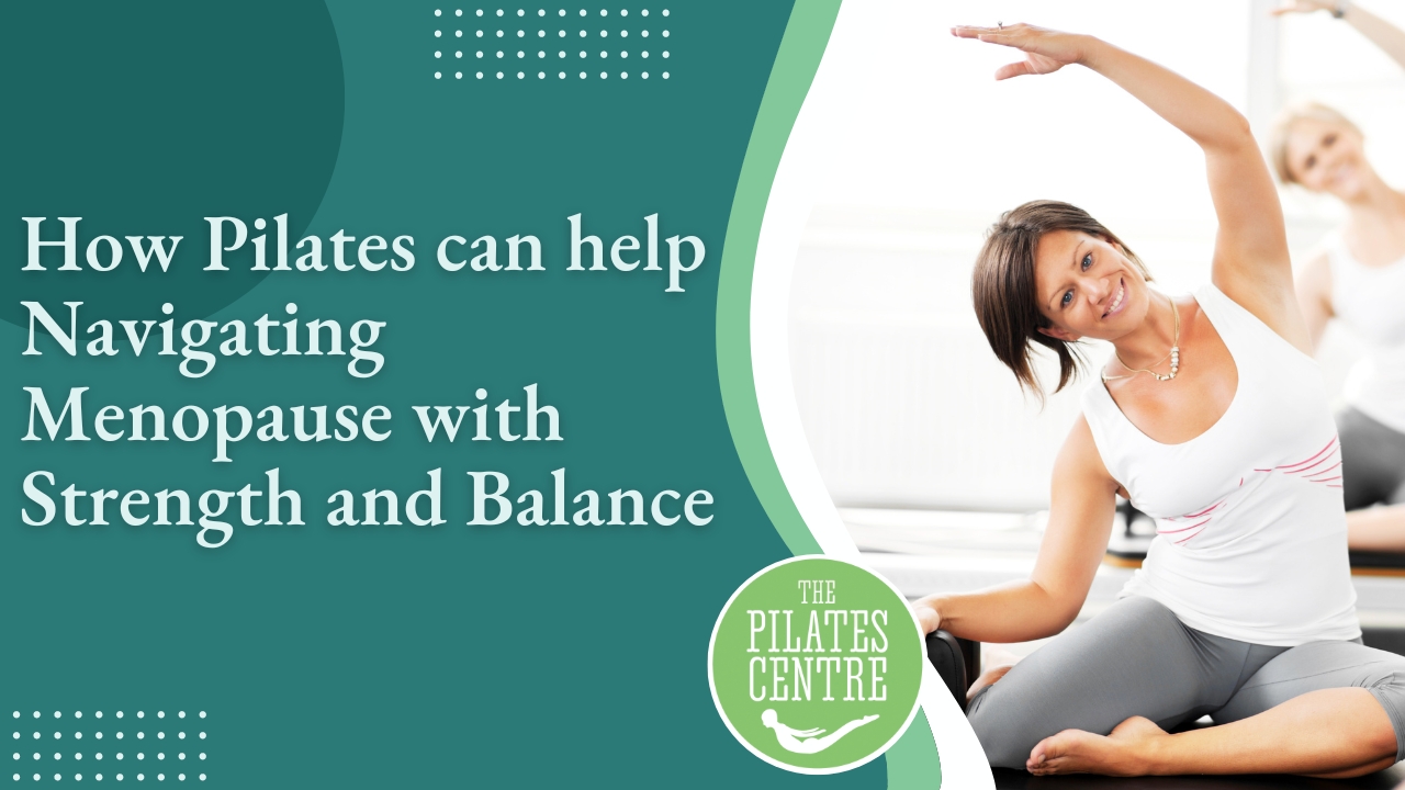 How Pilates can help Navigating Menopause with Strength and Balance