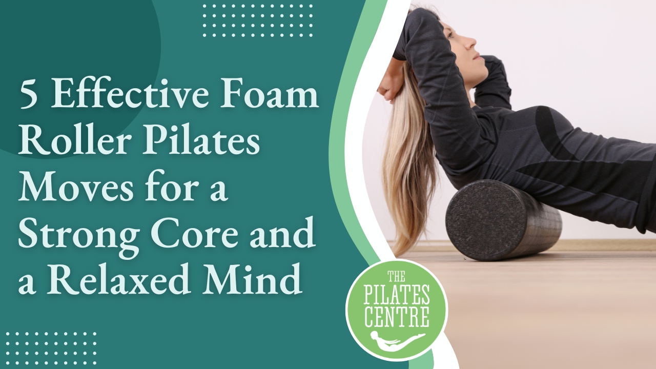 You are currently viewing 5 Effective Foam Roller Pilates Moves for a Strong Core and a Relaxed Mind