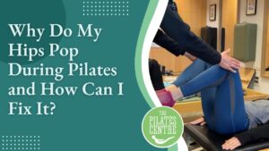 Read more about the article Why Do My Hips Pop During Pilates and How Can I Fix It?