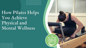 Read more about the article How Pilates Helps You Achieve Physical and Mental Wellness