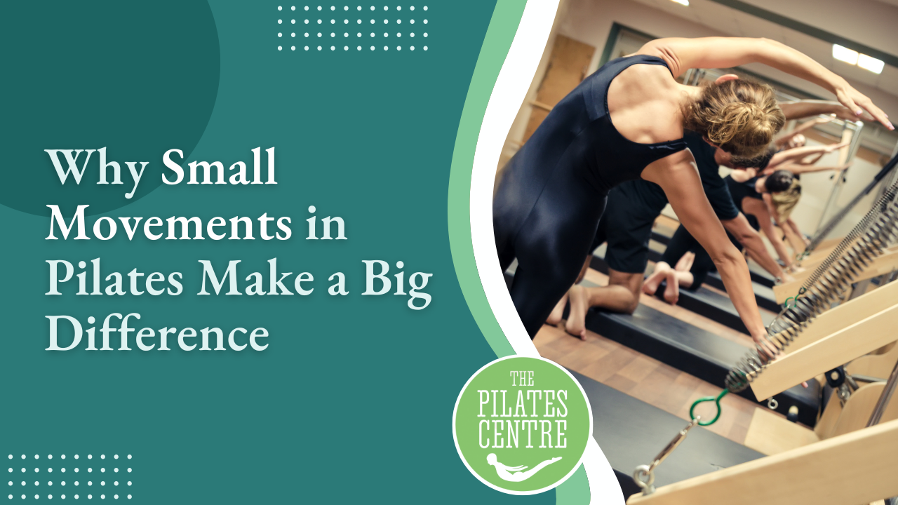 You are currently viewing Why Small Movements in Pilates Make a Big Difference