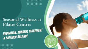 Read more about the article Seasonal Wellness at Pilates Centre: Hydration, Mindful Movement & Summer Balance
