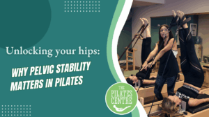 Read more about the article Unlocking Your Hips: Why Pelvic Stability Matters in Pilates