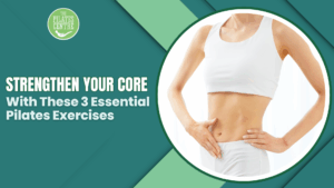 Read more about the article Strengthen Your Core With These 3 Essential Pilates Exercises