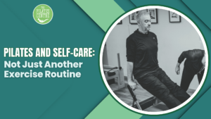 Read more about the article Pilates and Self-Care: Not Just Another Exercise Routine