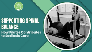 Read more about the article Supporting Spinal Balance: How Pilates Contributes to Scoliosis Care