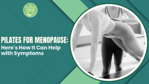 Read more about the article Pilates for Menopause: Here’s How It Can Help with Symptoms