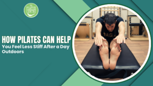 Read more about the article How Pilates Can Help You Feel Less Stiff After a Day Outdoors